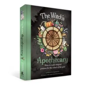 The Witch's Apothecary: Seasons of the Witch: Learn How to Make Magical Potions Around the Wheel of the Year to Improve Your Physical and Spiritual We -- Lorriane Anderson - Hardcover