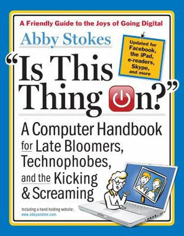 USED-Is This Thing On?: A Late Bloomer's Computer Handbook by Abby Stokes (Paperback)