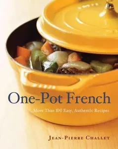 USED-One Pot French: More Than 100 Easy, Authentic Recipes by Jean-Pierre Challet (Paperback)