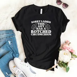 Funny Graphic Tee,Sorry Ladies This Guy Has A Botched Circumcision Funny Shirt, Humorous Sarcastic Tee, Irreverent Meme Shirt, Weird Gift for Him