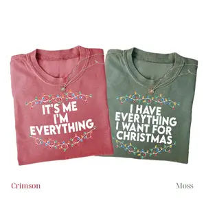 Comfort Color I Have Everything I Want For Christmas TShirt, It's Me I'm Everything TShirt, Christmas Matching Tee, Xmas Party Couple Tshirt, Christmas Gift for Him Her