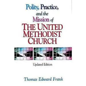 USED-Polity, Practice, and the Mission of The United Methodist Church: Updated Edition by Thomas E. Frank (Paperback)