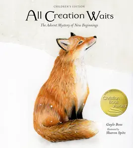 All Creation Waits -- Children's Edition: The Advent Mystery of New Beginnings for Children -- Gayle Boss - Hardcover
