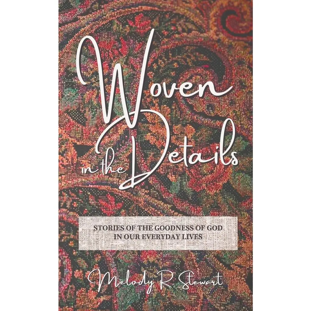 USED-Woven in the Details: Stories of the goodness of God in our everyday lives by Stewart, Melody R. (Paperback)