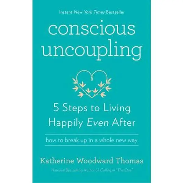 Conscious Uncoupling: 5 Steps to Living Happily Even After -- Katherine Woodward Thomas, Paperback
