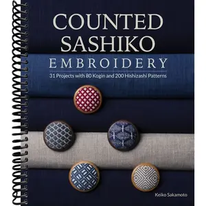 Counted Sashiko Embroidery: 31 Projects with 80 Kogin and 200 Hishizashi Patterns