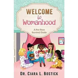 USED-Welcome To Womanhood: A Pre-Teen Survival Guide by Bostick, Ciara L. (Paperback)