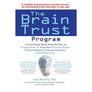 USED-The Brain Trust Program: A Scientifically Based Three-Part Plan to Improve Memory, Elevate Mood, EnhanceAttention, Alleviate Migraine and Menopausal Symptoms, and Boost Mental Energy by Larry McCleary (Paperback)
