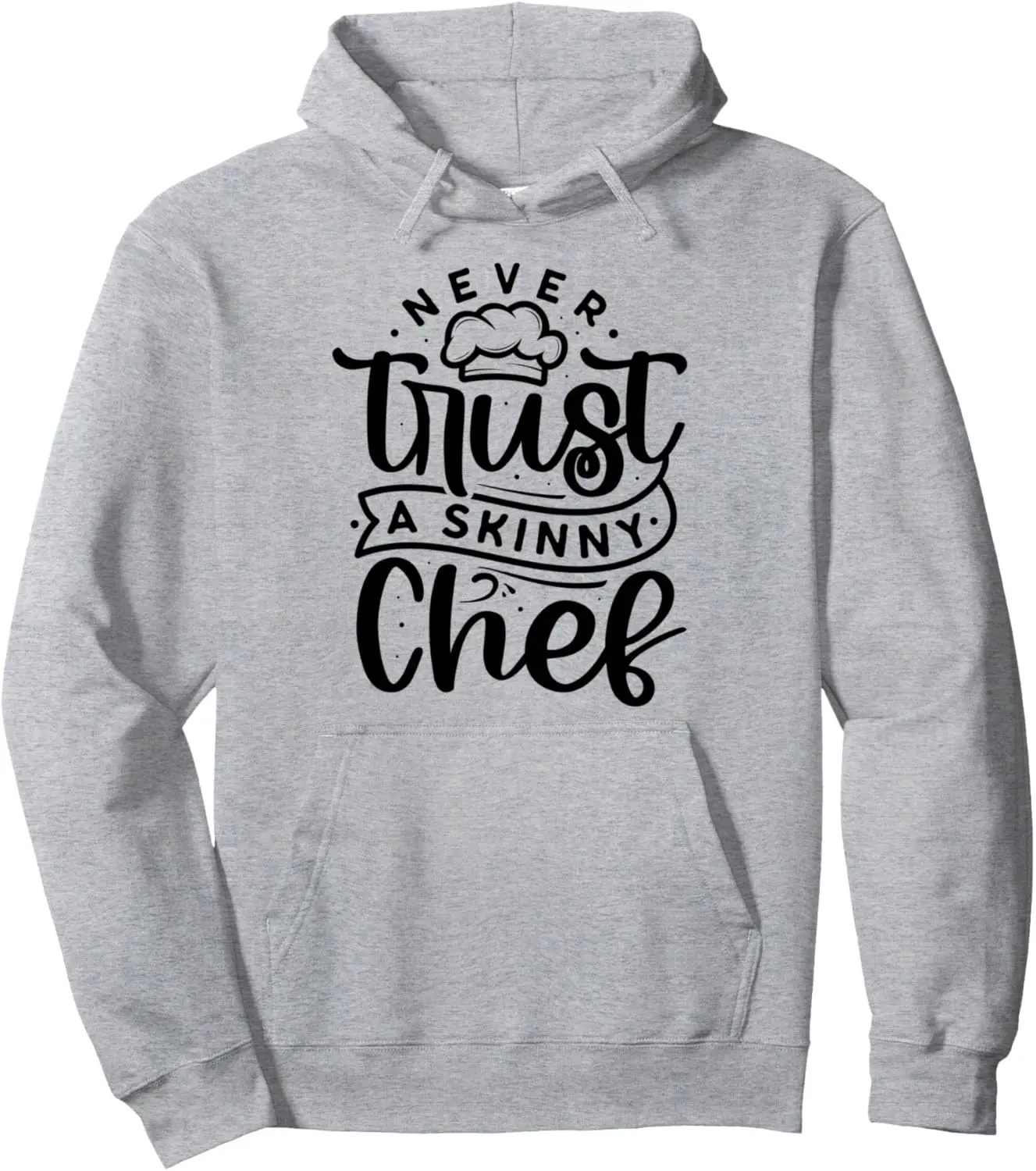 Chef Cooking Never Trust A Skinny Chef Baker Foodie Pullover Hoodie