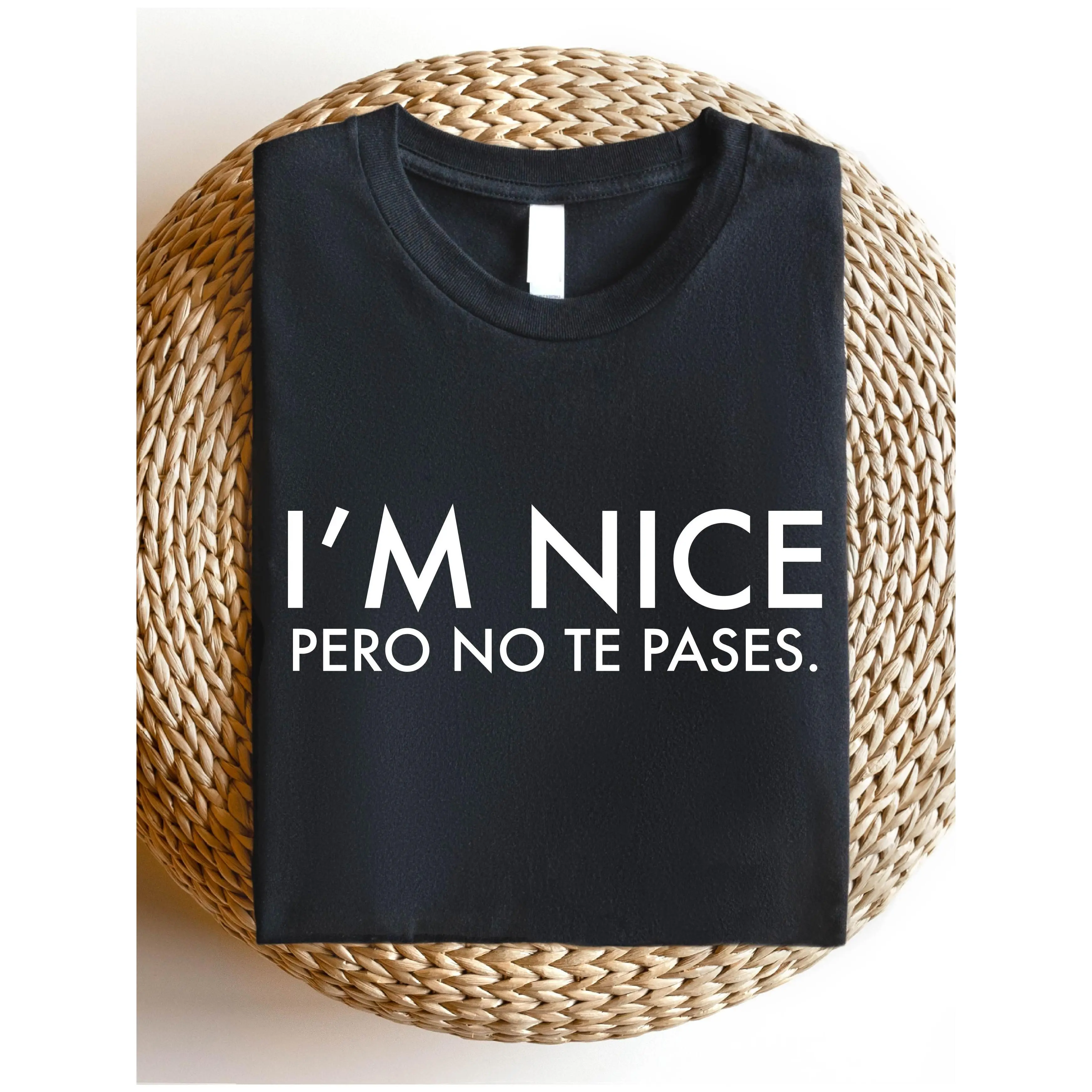 I'm Nice Pero No Te Pases Shirt, Buena TShirt, Spanglish Shirts, Mexican American Gifts, Latina shirts, Spanish TShirts Cotton Menswear Graphic Crew Neck Top Womenswear Streetwear Crewneck Tshirt