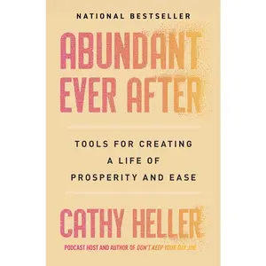 Abundant Ever After: Tools for Creating a Life of Prosperity and Ease