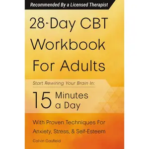 28-Day CBT Workbook for Adults: A Straightforward Guide to Start Rewiring Your Brain in 15 Minutes a Day