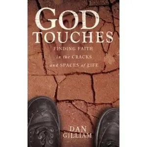 USED-God Touches: Finding Faith in the Cracks and Spaces of My Life by Dan C. Gilliam (Paperback)