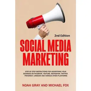 USED-Social Media Marketing: Step by Step Instructions For Advertising Your Business on Facebook, Youtube, Instagram, Twitter, Pinterest, Linkedin and Various Other Platforms by Noah Gray (Paperback)