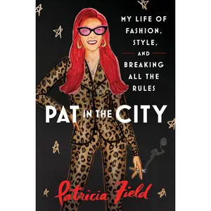 USED-Pat in the City: My Life of Fashion, Style and Breaking All the Rules by Patricia Field (Hardcover)