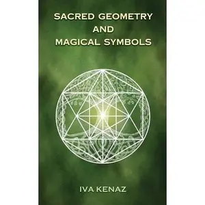 Sacred Geometry and Magical Symbols -- Iva Kenaz - Paperback
