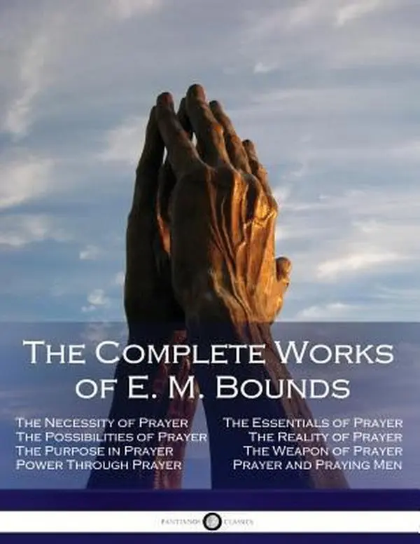 USED Book - The Complete Works of E. M. Bounds: Through Prayer, Prayer and Praying Men, the Essentials of Prayer, the Necessity of Prayer, the Possibilities in Pr by Bounds, Edward M. (Paperback) - english