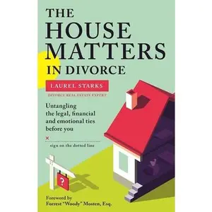 USED-The House Matters in Divorce: Untangling the Legal, Financial and Emotional Ties Before You Sign on the Dotted Line by Starks, Laurel (Paperback)