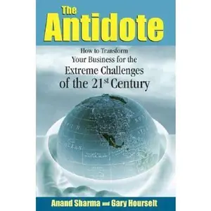USED-The Antidote How to Transform Your Business for the Extreme Challenges of the 21st Century by Anand Sharma (Hardcover)