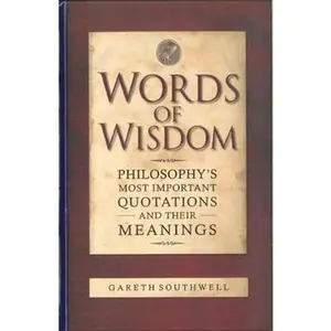 USED-Words of Wisdom: Philosophy's Most Important Quotations and Their Meanings by Gareth Southwell (Hardcover)