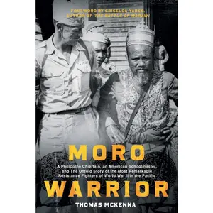 USED-Moro Warrior: A Philippine Chieftain, an American Schoolmaster, and The Untold Story of the Most Remarkable Resistance Fighters of World War II in the by McKenna, Thomas (Paperback)
