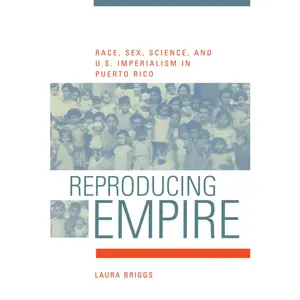 USED Book - Reproducing Empire: Race, Sex, Science, and U.S. Imperialism in Puerto Rico Volume 11 by Briggs, Laura (Paperback) - english