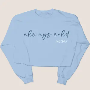 Always Cold 24:7 - Cropped Sweatshirt