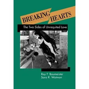 USED-Breaking Hearts: The Two Sides of Unrequited Love by Baumeister, Roy F. (Hardcover)