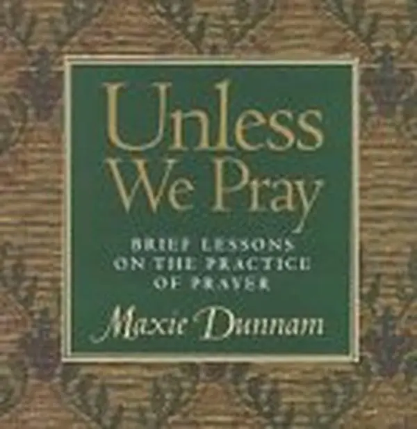 USED-Unless We Pray: Brief Lessons on the Practice of Prayer by Maxie D. Dunnam (Hardcover)
