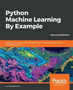 USED-Python Machine Learning By Example - Second Edition: Implement machine learning algorithms and techniques to build intelligent systems, 2nd Edition by (Hayden) Liu, Yuxi (Paperback)