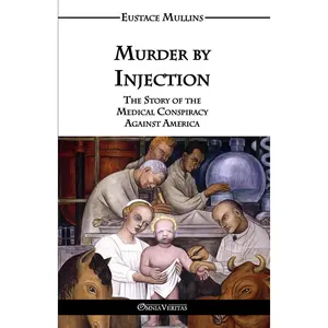 m*rd*r by Injection: The Story of the Medical Conspiracy Against America -- Eustace Clarence Mullins - Paperback