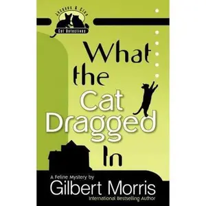 USED-What the Cat Dragged In (Jacques and Cleo, Cat Detectives, No. 1) by Gilbert Morris (Paperback)