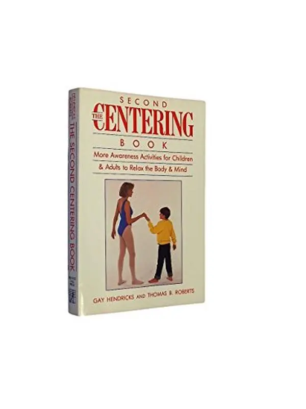 USED-The Second Centering Book: More Awareness Activities for Children and Adults to Relax the Body and Mind by Gay Hendricks (Paperback)