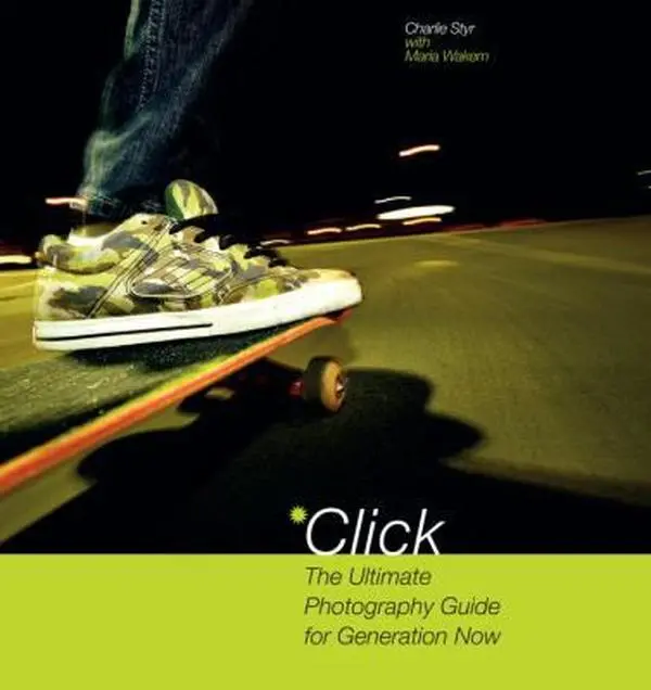 USED-Click: The Ultimate Photography Guide for Generation Now by Charlie Styr (Paperback)