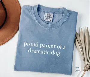 Comfort Colors Proud Parent of A Dramatic Dog Shirt, Funny Shirt for Dog Lover, Funny Quotes Tee, Gift for Him/Her, For Man/Woman