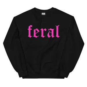 Feral ~ Unisex Crewneck Sweatshirts Printed in the USA