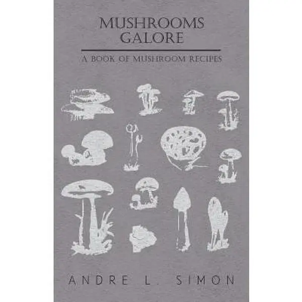 USED-Mushrooms Galore - A Book of Mushroom Recipes by Simon, André L. (Paperback)