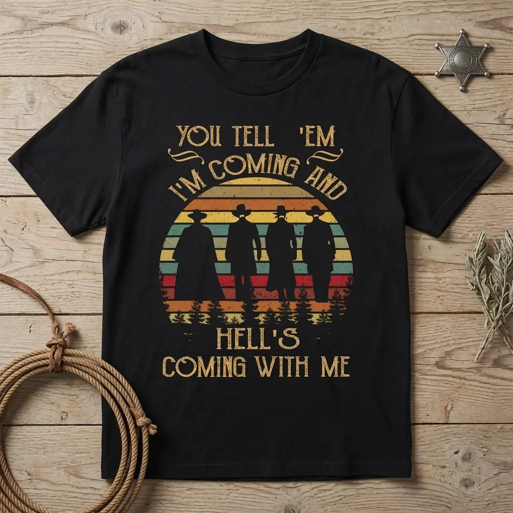 You Tell 'Em I'm Coming And Hell's Coming with Me Vintage T-Shirt, Virgil EARP Fans Lover Shirt, Doc Holiday TShirt, Tombstone Tee