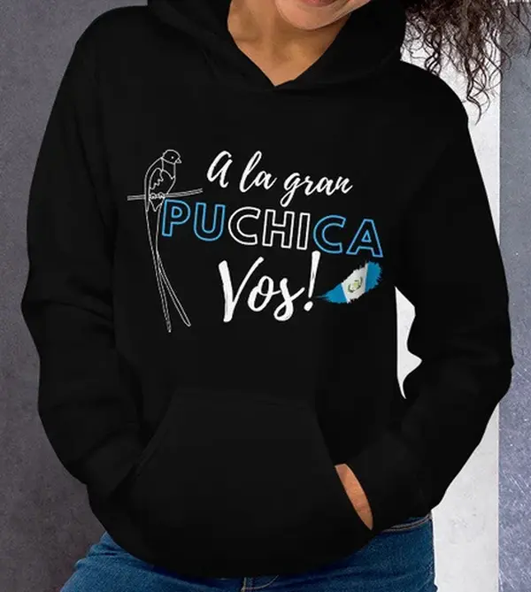 A La Gran Puchica Vos Hoodie, Guatemalan Hoodie, Chapin T-shirt, Guatemalan Gift