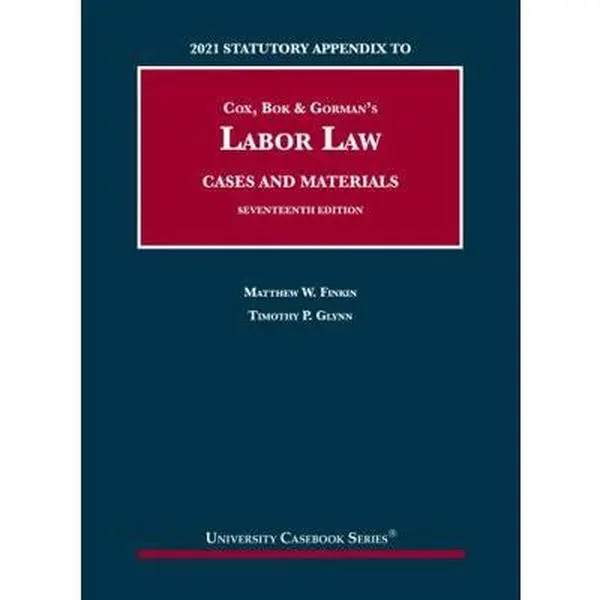 USED Book - Cox, Bok & Gorman’s Labor Law, Cases and Materials, 17th, 2021 Statutory Appendix (University Casebook Series) by Matthew Finkin (Paperback) - English