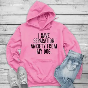 I Have Separation Anxiety From My Dog Hoodie Printed in the USA hoodie #funny #cute #girly Premium Graphic Sweatshirt