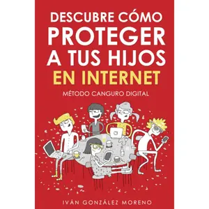 DESCUBRE CÓMO PROTEGER A TUS HIJOS EN INTERNET: Método Canguro Digital (Spanish Edition)