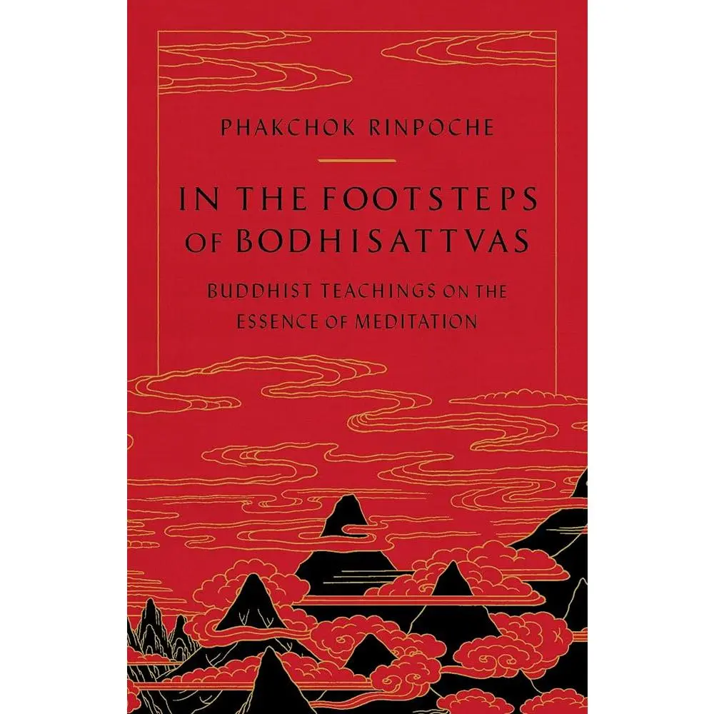 In the Footsteps of Bodhisattvas: English Buddhist Meditation Guide & Essence Teachings by Phakchok Rinpoche - Contemporary, Accessible Book for New Meditators (Humanities & Social Sciences, Religion & Philosophy)