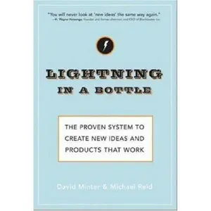 USED-Lightning in a Bottle: The Proven System to Create New Ideas And Products That Work by David D. Minter (Hardcover)