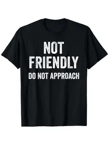 Funny 'not Friendly, Do Not Approach' Graphic T-shirt - 100% Cotton, Breathable & Machine Washable, Unisex Casual Tee For Men & Women, Perfect Gift For Christmas, New Year, Or Any Occasion, Black, Cute Shirts