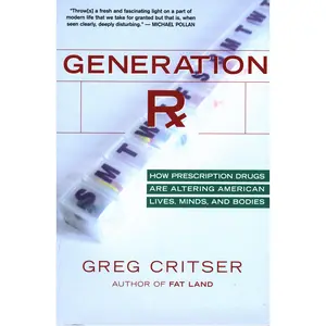 Generation Rx: How Prescription Drugs Are Altering American Lives, Minds, and Bodies by Greg Critser [Paperback Book]