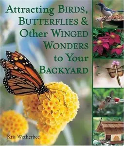 USED-Attracting Birds, Butterflies & Other Winged Wonders to Your Backyard by Kris Wetherbee (Hardcover)
