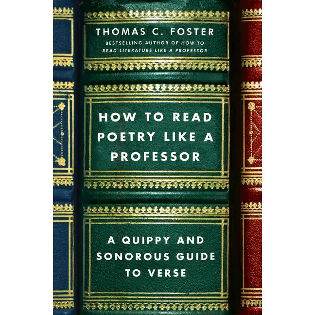 How to Read Poetry Like a Professor: A Quippy and Sonorous Guide to Verse by Thomas C. Foster [Paperback Book]