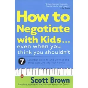 USED-How to Negotiate with Kids . . . Even When You Think You Shouldn't: Seven Essential Skills to End Conflict and Bring More Joy into Your Family by Scott Brown (Paperback)