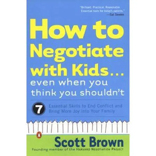 USED-How to Negotiate with Kids . . . Even When You Think You Shouldn't: Seven Essential Skills to End Conflict and Bring More Joy into Your Family by Scott Brown (Paperback)